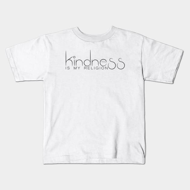 Kindness Is My Religion Kids T-Shirt by Korry